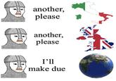another, please another, please I'll make due