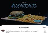 EAST BRUNENCK VILLE Fomo CINEMAS AVATAR FIRE AND ASH 22 Comments b_prince_2d Looks like Jake Sully finished on that burger Reply giv 797