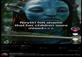 Neytiri felt shame that her children were mixed>>> 3:40 AM 12/20/25 72K Views Relevant 155 4.1K 302 + 147.9K 739 View quotes > Brolivia Dope @Pedi_light 1h Neytiri is like one of those civil rights activists that fell in love with white guys