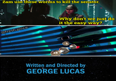 Zam use these worms to kill the senator. @fresh.pince Why don't we just do it the easy way? Written and Directed by GEORGE LUCAS 2447