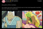 Sunny ☀F&C spoilers @sunnyirry X.com the paths of finn mertens you either become a big buff burly man or the most beautiful transfem you ever laid your eyes upon