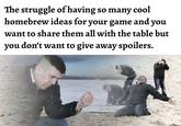 The struggle of having so many cool homebrew ideas for your game and you want to share them all with the table but you don't want to give away spoilers.