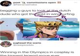 poet commissions open!! *** @heiranseinaka begging u guys to look at the dutch dude who got the gold in windsurfing jughead the wario @veegsredds 000 Winning in the Olympics in cosplay is the biggest legend move ever ***