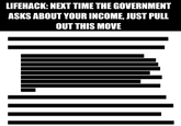 LIFEHACK: NEXT TIME THE GOVERNMENT ASKS ABOUT YOUR INCOME, JUST PULL OUT THIS MOVE