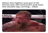 When the Fighter just got 0 Hit Points but still conscious and sees the double tap coming... D&D. LSIUS. LIVE FIT LAL- TEME C