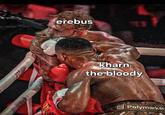 erebus kharn the bloody Polymarket