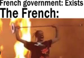 French government: Exists The French: