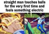 straight man touches balls for the very first time and feels something electric