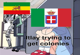 + Itlay trying to get colonies