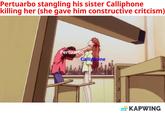 Pertuarbo stangling his sister Calliphone killing her (she gave him constructive critcism) Pertuarbo Calliphone KAPWING