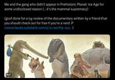 Me and the gang who didn't appear in Prehistoric Planet: Ice Age for some undisclosed reason (...it's the mammal supremacy) (goof done for a big review of the documentary written by a friend that you should check out for free if you're a nerd :P cascoclauda.substack.com/p/a-worthy-suc...) ALT wwwww 2.