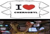 I❤ CHERNOBYL [visible happiness]