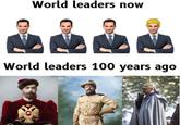 World leaders now World leaders 100 years ago TEMPFARFREED