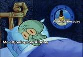 Me enjoying my sunday Work the next day