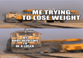 SCHOOL ME TRYING TO LOSE WEIGHT 2492212822 MY BODY REFUSING TO BE A LOSER MemeFast.app