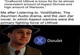 "Craftworld Ulthwé is know for for its almost nonexistent amount of Aspect Shrines and high amount of Warlocks." Me after Listening to, VoidStalker, The Asurmen Audio drama, and the Jain Zar novel; in which Aspect warriors were the primary fighting force of Ulthwé: X Doubt