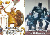 60 Bronze Era Armor according to history Bronze Era Armor according to Hollywood