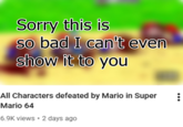 Sorry this is so bad I can't even show it to you All Characters defeated by Mario in Super Mario 64 6.9K views • 2 days ago