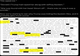 "He r---- me. “Donald J Trump had r---- her along with Jeffrey Epstein." “She was found with her head ‘blown off'... there was no way it was a suicide." Now we're starting to see why Trump was hiding the Epstein files, and it probably gets much worse. asked DFW Airport. about his time driving a limousine for two years in the Dallas/Ft. Worth area. During time as a driver, he had met Donald Trump. noted he picked the President up in 1995 and took him to the reported some of things President Trump had spoken about during the ride while on his cell phone were very concerning. reported he was "a few seconds from pulling the limousine over on the median and within a few seconds of pulling him out of the car and hurting him due to some of things he was saying" as caller choose not to. noted Trump continuously stated the name "Jeffrey" while on the phone, and made references to "abusing some girl." talking to nor who he was referencing. As meeting Donald Trump, cold" as immediately stated "he r---- me." said "what" as was unsure who he was talked about his time demeanor went "stone replied noted "Donald J. Trump had r---- her along with Jeffrey Epstein." some girl with a funny name "took me into a fancy hotel or building, that's how it happened." advised contacted to call the police regarding the incident as stated "I can't they will kill me." On Christmas Day, stated she had in fact called the police about what they had talked about. she had "done good." did not hear from or told until 01/10/2000. reached out to stating was dead and noted she was found with her head "blown off" in Kiefer, OK. Officers on the scene and stated there was no way it was a suicide. Corner stated it was a suicide. committed suicide because later stated cocaine from a Mexican drug cartel. had gotten feels the murder is a cover for Ghislaine.