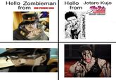 Hello Zombieman from ONE PUNCH MAN Hello Jotaro Kujo from Adventure STARDUST CRUSADES ZOMBIEMAN...!!
