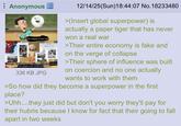 Anonymous Tempat photo tration This is the collapse of the USA Sheen this is the 7th week in a row you've predicted the collapse of the United States 336 KB JPG 12/14/25(Sun)18:44:07 No. 18233480 >(Insert global superpower) is actually a paper tiger that has never won a real war >Their entire economy is fake and on the verge of collapse >Their sphere of influence was built on coercion and no one actually wants to work with them >So how did they become a superpower in the first place? >Uhh....they just did but don't you worry they'll pay for their hubris because I know for fact that their going to fall apart in two weeks