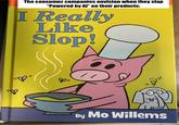 "8 The consumer companies envision when they slap "Powered by Al" on their products: I Really Like Slop! By Mo Willems