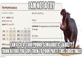 HIPPOPOTAMUS Large Beast, Unaligned AC 14 Initiative -2 (8) HP 82 (11d10+22) Speed 30 ft., swim 30 ft. I AM NOT A TOY CR4 (XP 1,100; PB+2) TRAITS Hold Breath. The hippopotamus can hold its breath for MOD SAVE MOD SAVE 10 minutes. STR 21 +5 +7 INT 2 -4 DEX 7 -2 CON 15 +2 +2 -2 WIS 12 +1 CHA 4 -3 +1 -3 ACTIONS Multiattack The hipponotar Skills Perceptio IAMACR4,3,000 POUND, SEMIAQUATIC LIABILITY. Senses Passive Percept THINK BEFORE YOU GIVE THEM TO YOUR PARTY THIS CHRISTMAS! imgflip.com