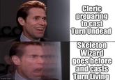 co imgflip.com Cleric preparing to cast Turn Undead Skeleton Wizard goes before and casts Turn Living
