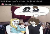 Nick Fuentes's after his first child Samy @KiitSamy - 23 Nov why did i leave that femboy in 2023?