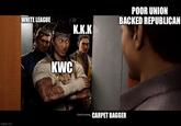 WHITE LEAGUE K.K.K KWC POOR UNION BACKED REPUBLICAN imgflip.com Good evening, CARPET BAGGER