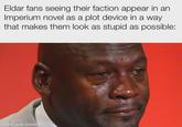 Eldar fans seeing their faction appear in an Imperium novel as a plot device in a way that makes them look as stupid as possible: made with mematic