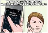 ME RECENTLY SEEING A KID IN PUBLIC WEARING A CHRISTMAS JUMPER WITH 6-7 ON IT Anakin Skywalker 1 2- 3- 4 6= 7: imgilip.com