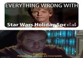 EVERYTHING WRONG WITH Star Wars Holiday Spe 21:39 imgflip.com Impossible. Perhaps the archives are incomplete.