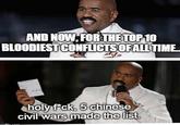 AND NOW, FOR THE TOP 10 BLOODIEST CONFLICTS OF ALL TIME. holy f*ck, 5 chinese civil wars made the list.