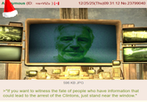 Aymous (ID: +re+V5Zu )+ 12/25/25(Thu)09:31:12 No.23799040 596 KB JPG >"If you want to witness the fate of people who have information that could lead to the arrest of the Clintons, just stand near the window."