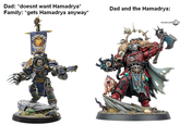 Dad: *doesnt want Hamadrya* Family: *gets Hamadrya anyway* Dad and the Hamadrya: WARHAMMER CO