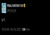 Lv 1. FINAL FANTASY XIV @FFXIV EN 10:00 AM · Dec 18, 2025 1.1M Views •