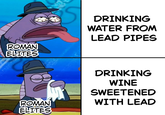 ROMAN ELITES DRINKING WATER FROM LEAD PIPES DRINKING WINE SWEETENED ROMAN ELITES WITH LEAD