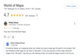 World of Maps 1191 Wellington St. W, Ottawa, ON K1Y 1B7, Canada 4.7 551 reviews ① Robby Reyes Local Guide 13 reviews 62 photos 7 years ago They don't have flat Earth Maps ↓ 1 World of Maps (Owner) 7 years ago Write a review Hi Acdnhjc Reyes, as I explained when you visited our store a week ago the earth is not actually "flat" and therefore world maps do not show a "flat earth." If you can provide us with a high resolution image of the "flat earth" map that you are thinking of then we would be happy to print it out for you.