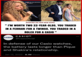 @MJJ.TROLLINGFOOTBALL @MJJTF SHAKIRA ON HER NEW SONG I'M WORTH TWO 22-YEAR-OLDS. YOU TRADED IN A FERRARI FOR A TWINGO. YOU TRADED IN A ROLEX FOR A CASIO " CASIO™ CASIO @CasioOficial In defense of our Casio watches, the battery lasts longer than Pique and Shakira's relationship. Jan 13, 2023 8.1M Views