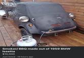 Hetta Зот Smoker/ BBQ made out of 1959 BMW Issetta $10,000 Just listed. 19 hours ago