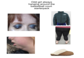 Odd girl always hanging around the basketball court starterpack