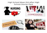 High School Mean Girl after High School Starter Pack NURSING TUTA! COSMETOLOGY Cutting Edge Styles PARALEGAL FOR SALE