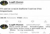 Lugft Huron @AstralDawg1 I'll serve crack before I serve this Imperium 901.M41,7:54 PM 39.1K Retweets 115K Likes Lugft Huron @AstralDawg1 Here come all the 15h Dreadnoughts who lost they arms from a gernade for a Rhino in my mentions 64 131,063 5,729
