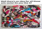 Well there's an idea for all those solo socks! Do you like it?