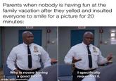 Parents when nobody is having fun at the family vacation after they yelled and insulted everyone to smile for a picture for 20 minutes: EXIT Why is noone having a good time? made with mematic EXIT E I specifically requested it. PAR
