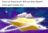 You've heard of "Elf on the Shelf", now get ready for