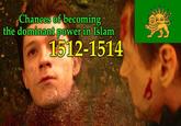 Chances of becoming the dominant power in Islam 1512-1514
