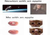 Newton with an apple Me with an apple