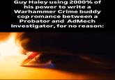 Guy Haley using 2000% of his power to write a Warhammer Crime buddy cop romance between a Probator and AdMech Investigator, for no reason: